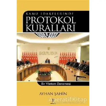 Kamu İdarelerinde Protokol Kuralları - Ayhan Şahin - Yeniyüzyıl Yayınları