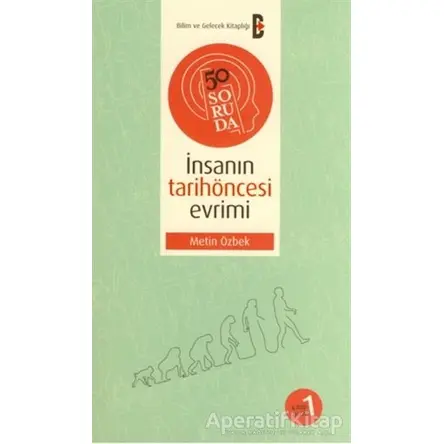 50 Soruda İnsanın Tarihöncesi Evrimi - Metin Özbek - Bilim ve Gelecek Kitaplığı