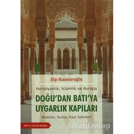 Doğudan Batıya Uygarlık Kapıları - Alp Hamuroğlu - Bilim ve Gelecek Kitaplığı