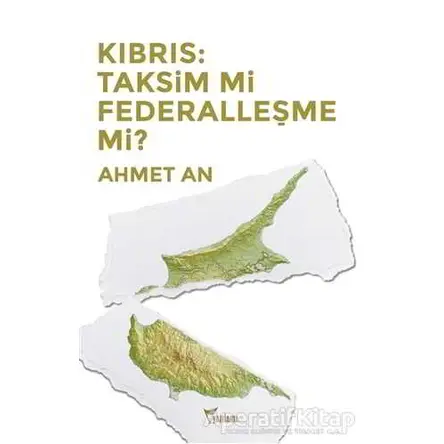 Kıbrıs: Taksim mi Federalleşme mi? - Ahmet An - Yazılama Yayınevi