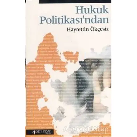 Hukuk Politikası’ndan - Hayrettin Ökçesiz - Yeni İnsan Yayınevi