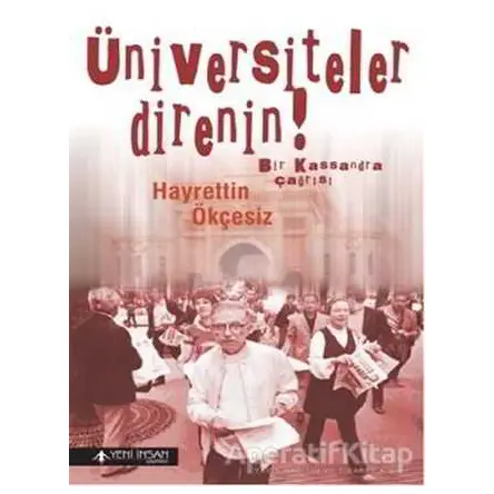 Üniversiteler Direnin! - Hayrettin Ökçesiz - Yeni İnsan Yayınevi