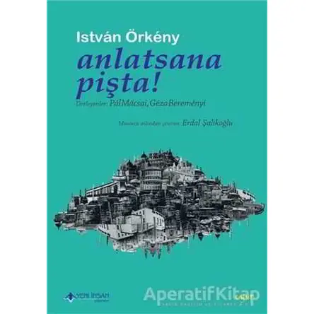 Anlatsana Pişta! - İstvan Örkeny - Yeni İnsan Yayınevi
