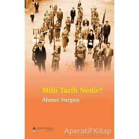 Milli Tarih Nedir? - Ahmet Vurgun - Yeni İnsan Yayınevi