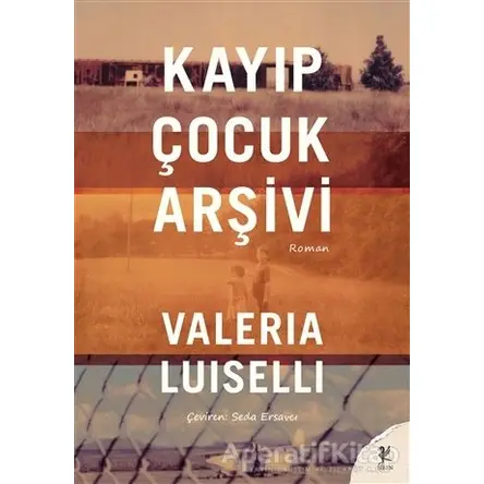 Kayıp Çocuk Arşivi - Valeria Luiselli - Siren Yayınları