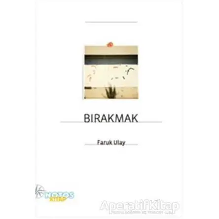 Bırakmak - Faruk Ulay - Notos Kitap