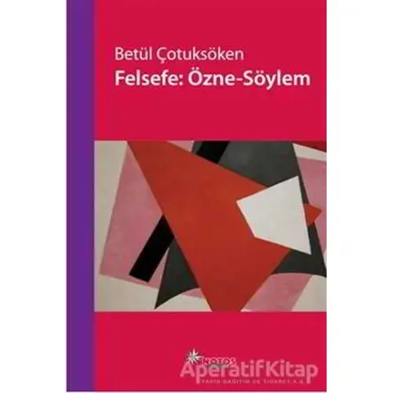 Felsefe: Özne - Söylem - Betül Çotuksöken - Notos Kitap
