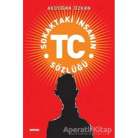 Sokaktaki İnsanın TC Sözlüğü - Akdoğan Özkan - Notos Kitap