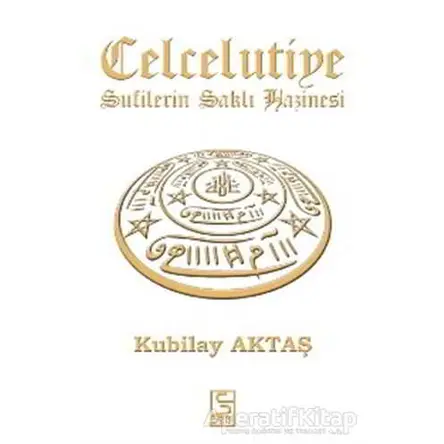 Celcelutiye - Sufilerin Saklı Hazinesi - Kubilay Aktaş - Selis Kitaplar