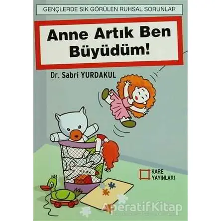 Anne Artık Ben Büyüdüm! - Sabri Yurdakul - Kare Yayınları - Ders Kitapları