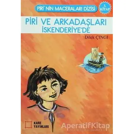 Piri ve Arkadaşları İskenderiye’de - Dilek Çıngı - Kare Yayınları