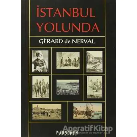 İstanbul Yolunda - Gerard de Nerval - Parşömen Yayınları
