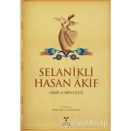 Selanikli Hasan Akif (Akif el-Mevlevi) - İ. Güven Kaya - Umuttepe Yayınları