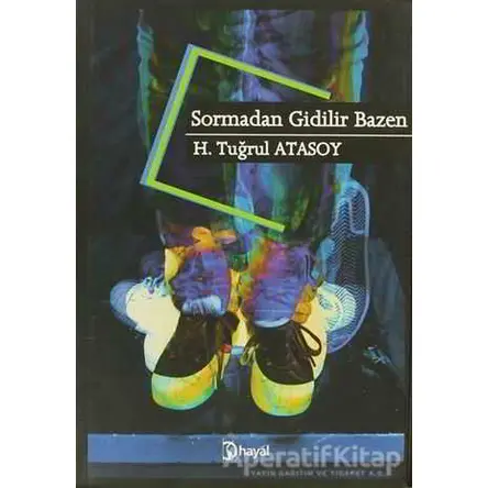 Sormadan Gidilir Bazen - H. Tuğrul Atasoy - Hayal Yayınları
