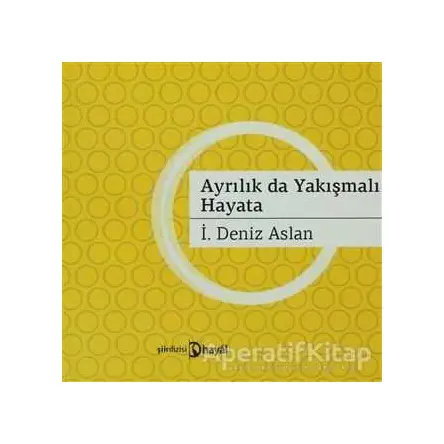 Ayrılık da Yakışmalı Hayata - İ. Deniz Aslan - Hayal Yayınları