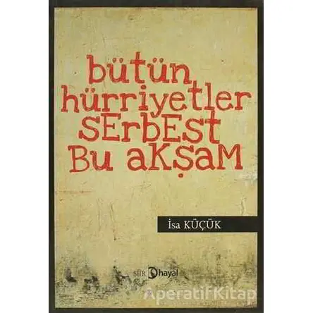 Bütün Hüriyetler Serbest Bu Akşam - İsa Küçük - Hayal Yayınları