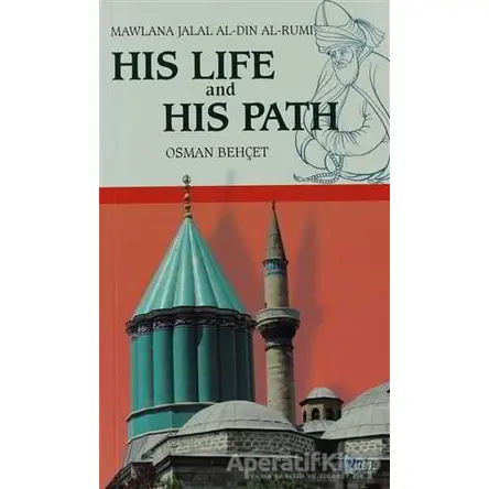 His Life and His Path - Mawlana Jalal Al-Din Al-Rumi - Osman Behçet - Rumi Yayınları