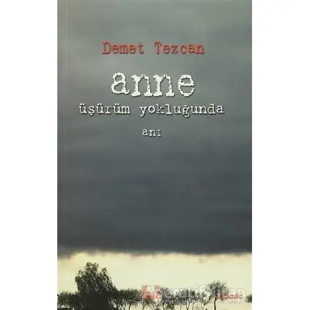 Anne Üşürüm Yokluğunda - Demet Tezcan - İlke Yayıncılık