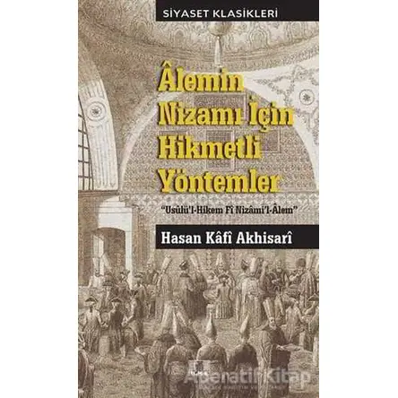 Alemin Nizamı İçin Hikmetli Yöntemler - Hasan Kafi Akhisari - İlke Yayıncılık