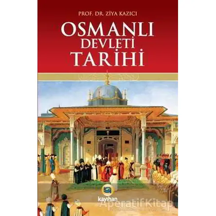 Osmanlı Devleti Tarihi - Ziya Kazıcı - Kayıhan Yayınları