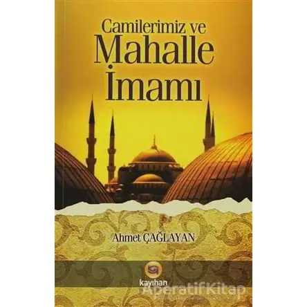 Camilerimiz ve Mahalle İmamı - Ahmet Çağlayan - Kayıhan Yayınları