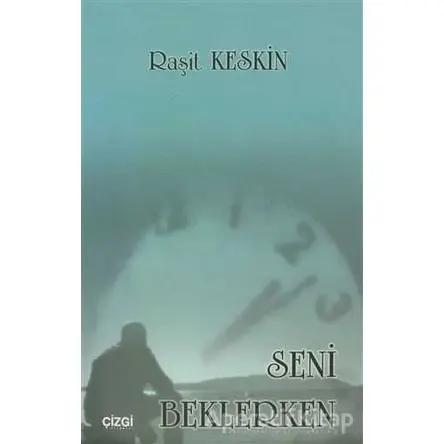 Seni Beklerken - Raşit Keskin - Çizgi Kitabevi Yayınları