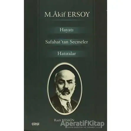 M. Akif Ersoy Hayatı Safahat’tan Seçmeler Hatıralar - Raşit Keskin - Çizgi Kitabevi Yayınları
