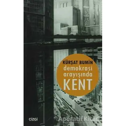 Demokrasi Arayışında Kent - Kürşat Bumin - Çizgi Kitabevi Yayınları