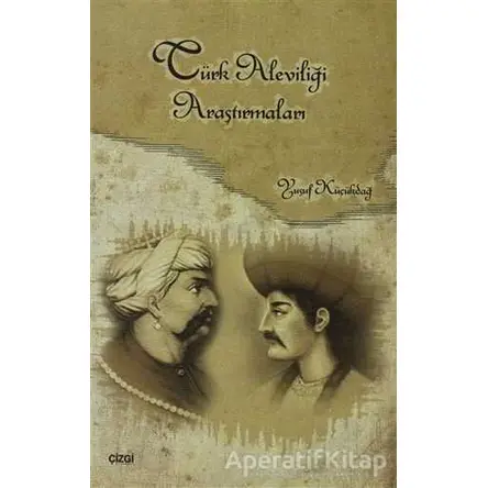 Türk Aleviliği Araştırmaları - Yusuf Küçükdağ - Çizgi Kitabevi Yayınları
