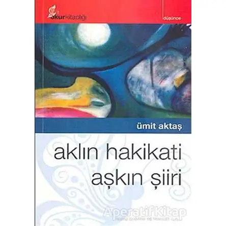 Aklın Hakikati Aşkın Şiiri - Ümit Aktaş - Okur Kitaplığı