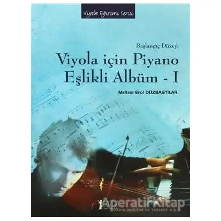 Viyola İçin Piyano Eşlikli Albüm - 1 - Meltem Erol Düzbastılar - Müzik Eğitimi Yayınları