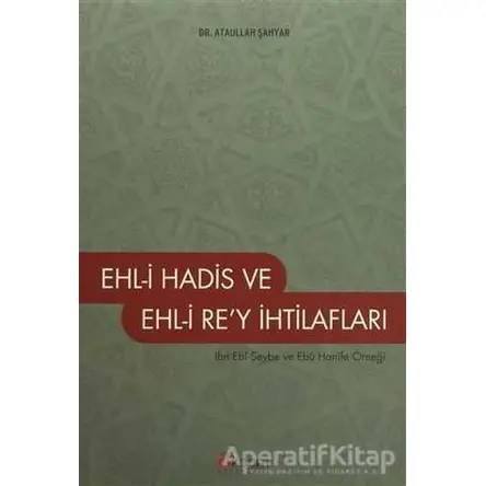 Ehl-i Hadis ve Ehl-i Re’y İhtilafları - Ataullah Şahyar - Akdem Yayınları