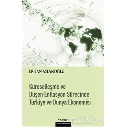 Küreselleşme ve Düşen Enflasyon Sürecinde Türkiye ve Dünya Ekonomisi