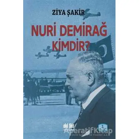Nuri Demirağ Kimdir? - Ziya Şakir - Akıl Fikir Yayınları