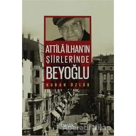 Atilla İlhan’ın Şiirlerinde Beyoğlu - Nuran Özlük - Başlık Yayınları