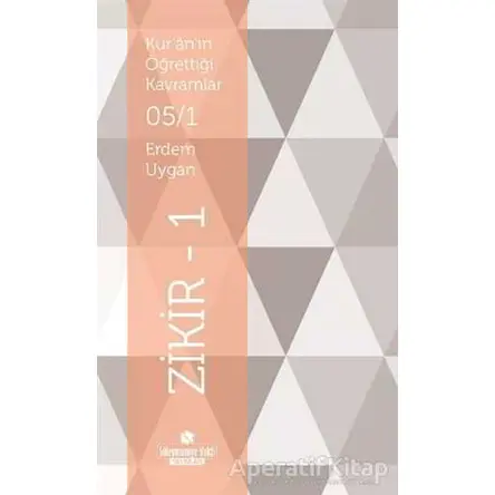Kuranın Öğrettiği Kavramlar 5/1 - Zikir 1 - Erdem Uygan - Süleymaniye Vakfı Yayınları