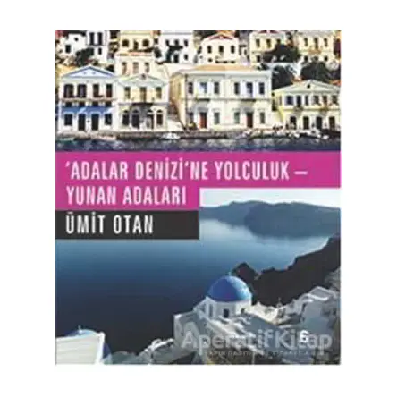 Adalar Denizine Yolculuk - Yunan Adaları - Ümit Otan - Agora Kitaplığı