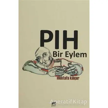 Pıh Bir Eylem - Mustafa Kılıçer - Gram Yayınları