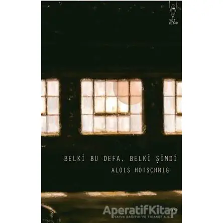 Belki Bu Defa, Belki Şimdi - Alois Hotschnig - Yüz Kitap