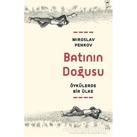 Batının Doğusu: Öykülerde Bir Ülke - Miroslav Penkov - Yüz Kitap