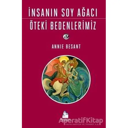 İnsanın Soy Ağacı Öteki Bedenlerimiz - Annie Besant - Mavi Kalem Yayınevi
