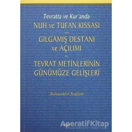 Tevratta ve Kuranda Nuh ve Tufan Kıssası - Gılgamış Destanı ve Açılımı - Tevrat Metinlerinin Günümüz