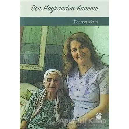 Ben Hayrandım Anneme - Perihan Metin - KitapSaati Yayınları