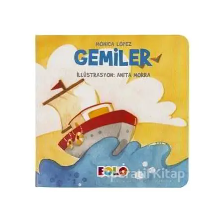 Gemiler - Taşıtlar Serisi - Monica Lopez - Eolo Yayıncılık