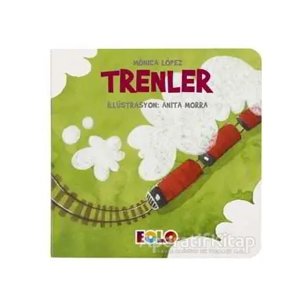 Trenler - Taşıtlar Serisi - Monica Lopez - Eolo Yayıncılık