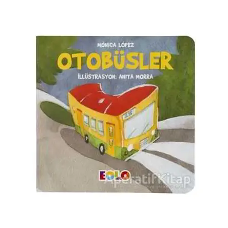 Otobüsler - Taşıtlar Serisi - Monica Lopez - Eolo Yayıncılık
