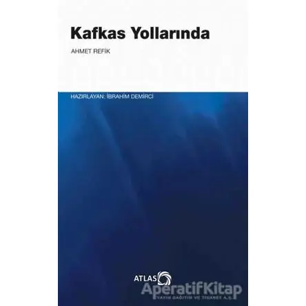 Kafkas Yollarında - Ahmed Refîk - Atlas Kitap