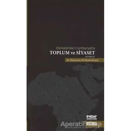 Osmanlı’dan Cumhuriyet’e Toplum ve Siyaset - Ali Murat Kurşun - Taş Mektep Yayınları