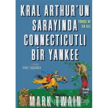 Kral Arthur’un Sarayında Connecticutli Bir Yankee - Mark Twain - Nora Kitap