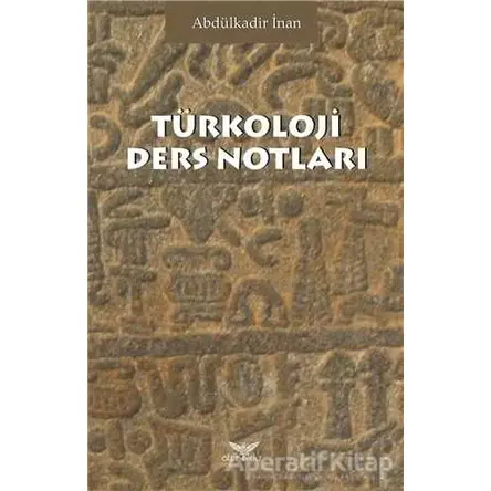 Türkoloji Ders Notları - Abdülkadir İnan - Altınordu Yayınları